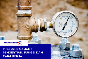 Pressure Gauge | Pengertian, Fungsi dan Cara Kerja